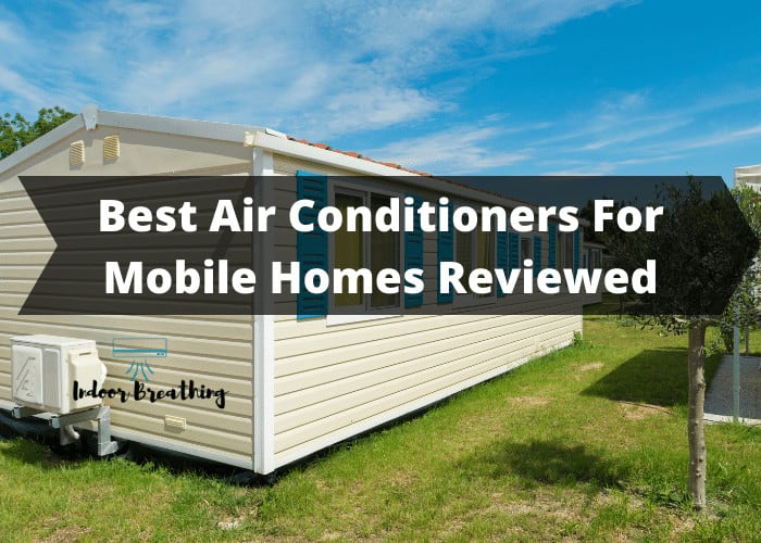 Best Air Conditioners For Mobile Homes Indoorbreathing Best Air Conditioners For Mobile Homes Indoorbreathing