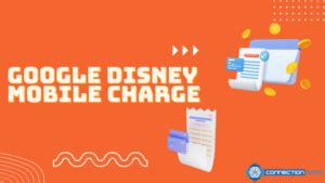 Google Disney Mobile Extra Charges Explained